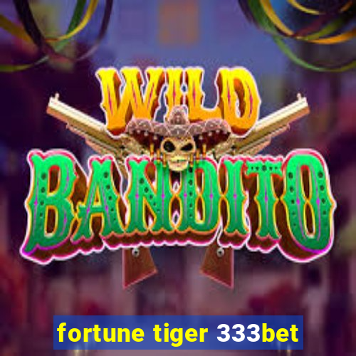 fortune tiger 333bet